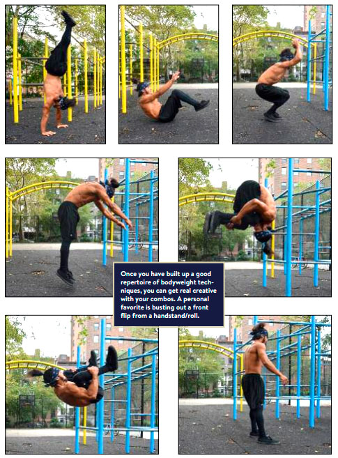 Как только вы составили хороший репертуар техник с собственным весом, можете проявить фантазию и придумать массу интересных комбинаций. Моя любимая — сальто вперед из стойки на руках и кувырок!